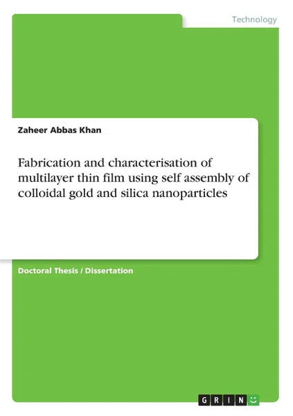 Обложка книги Fabrication and characterisation of multilayer thin film using self assembly of colloidal gold and silica nanoparticles, Zaheer Abbas Khan