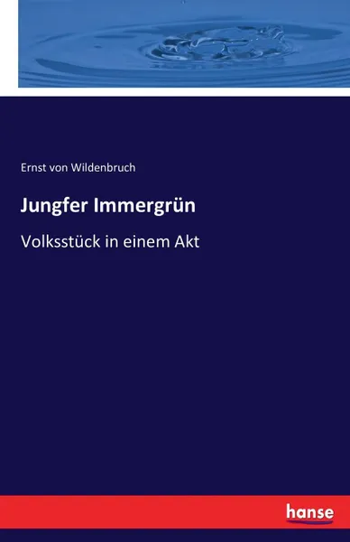 Обложка книги Jungfer Immergrun, Ernst von Wildenbruch