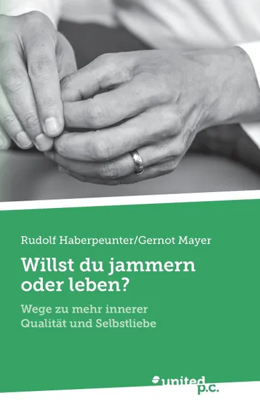 Обложка книги Willst du jammern oder leben., Rudolf Haberpeunter,Gernot Mayer