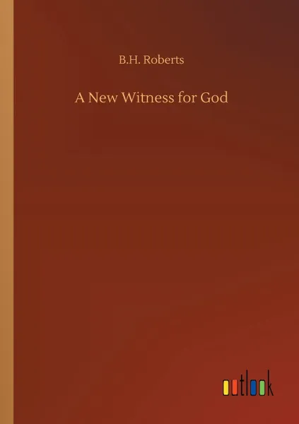 Обложка книги A New Witness for God, B.H. Roberts