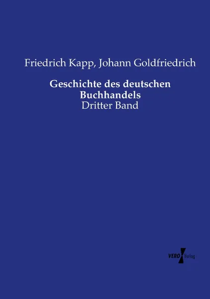 Обложка книги Geschichte des deutschen Buchhandels, Friedrich Kapp, Johann Goldfriedrich