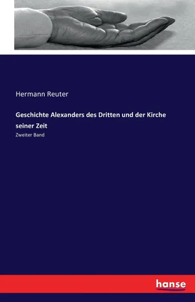 Обложка книги Geschichte Alexanders des Dritten und der Kirche seiner Zeit, Hermann Reuter