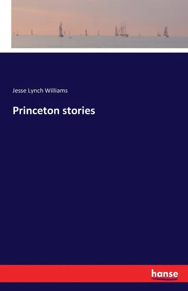 Обложка книги Princeton stories, Jesse Lynch Williams