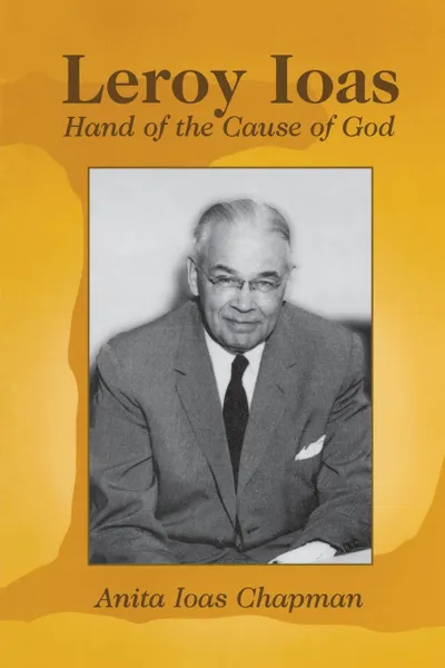 Обложка книги Leroy Ioas. Hand of the Cause of God, Anita Ioas Chapman