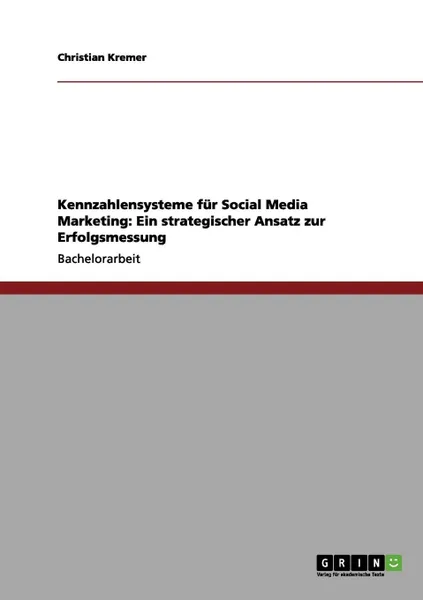 Обложка книги Kennzahlensysteme fur Social Media Marketing. Ein strategischer Ansatz zur Erfolgsmessung, Christian Kremer