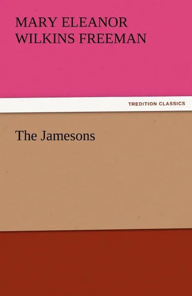 Обложка книги The Jamesons, Mary Eleanor Wilkins Freeman