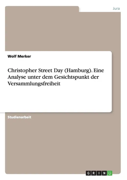 Обложка книги Christopher Street Day (Hamburg). Eine Analyse unter dem Gesichtspunkt der Versammlungsfreiheit, Wolf Merker