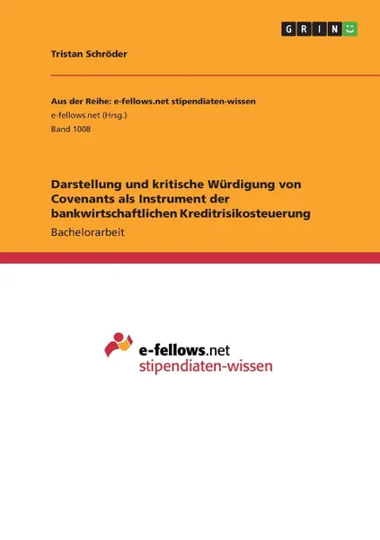 Обложка книги Darstellung und kritische Wurdigung von Covenants als Instrument der bankwirtschaftlichen Kreditrisikosteuerung, Tristan Schröder