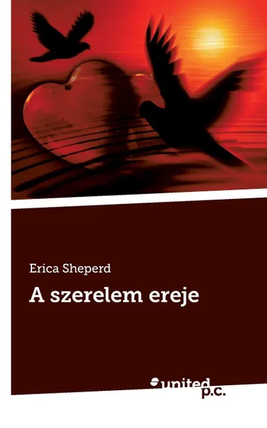 Обложка книги A szerelem ereje, Erica Sheperd