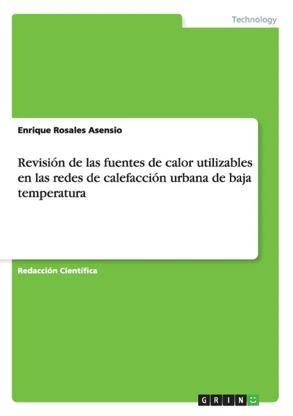 Обложка книги Revision de las fuentes de calor utilizables en las redes de calefaccion urbana de baja temperatura, Enrique Rosales Asensio