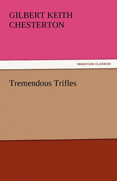 Обложка книги Tremendous Trifles, G. K. Chesterton
