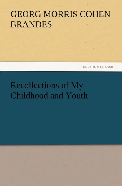 Обложка книги Recollections of My Childhood and Youth, Georg Morris Cohen Brandes