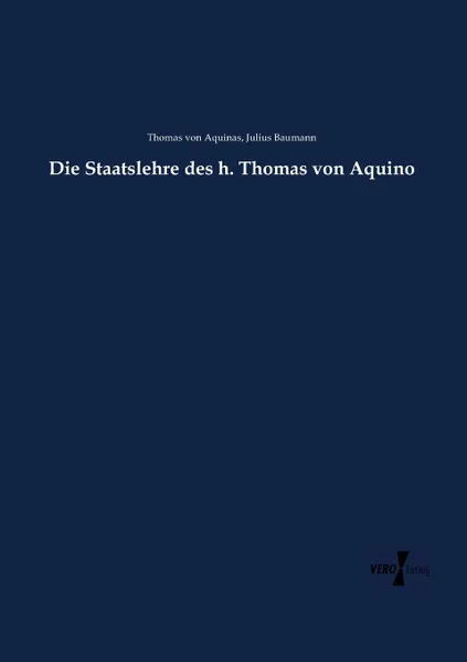 Обложка книги Die Staatslehre des h. Thomas von Aquino, Thomas von Aquinas, Julius Baumann