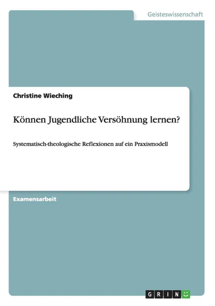 Обложка книги Konnen Jugendliche Versohnung lernen., Christine Wieching
