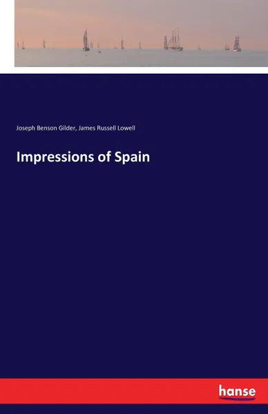 Обложка книги Impressions of Spain, James Russell Lowell, Joseph Benson Gilder