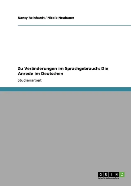 Обложка книги Zu Veranderungen im Sprachgebrauch. Die Anrede im Deutschen, Nicole Neubauer, Nancy Reinhardt