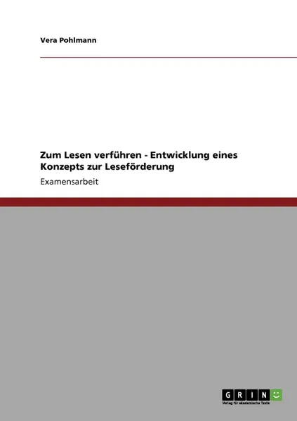 Обложка книги Zum Lesen verfuhren. Entwicklung eines Konzepts zur Leseforderung, Vera Pohlmann