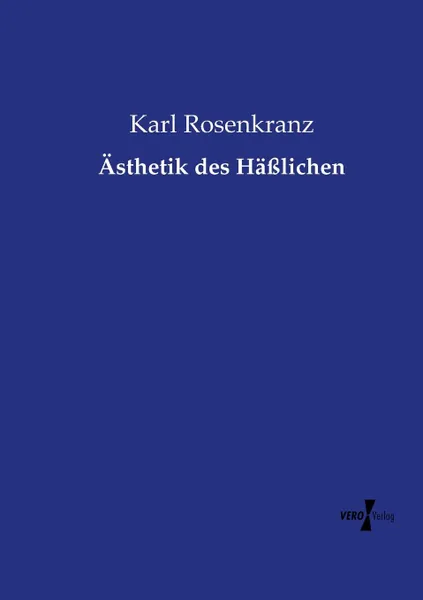 Обложка книги Asthetik des Hasslichen, Karl Rosenkranz