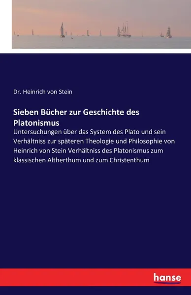 Обложка книги Sieben Bucher zur Geschichte des Platonismus, Dr. Heinrich von Stein