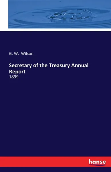 Обложка книги Secretary of the Treasury Annual Report, G. W. Wilson