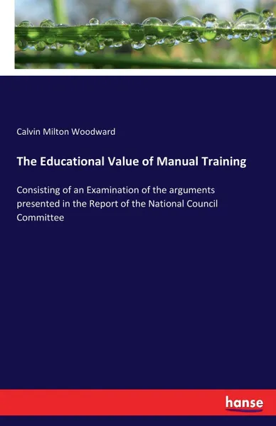 Обложка книги The Educational Value of Manual Training, Calvin Milton Woodward