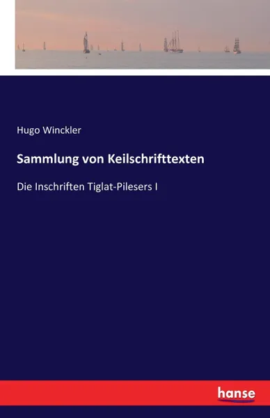 Обложка книги Sammlung von Keilschrifttexten, Hugo Winckler