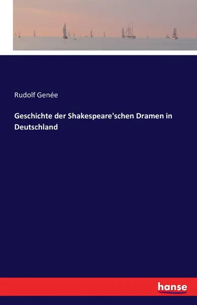 Обложка книги Geschichte der Shakespeare.schen Dramen in Deutschland, Rudolf Genée