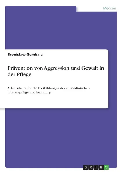 Обложка книги Pravention von Aggression und Gewalt in der Pflege, Bronislaw Gembala