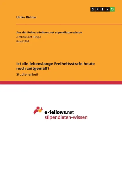 Обложка книги Ist die lebenslange Freiheitsstrafe heute noch zeitgemass., Ulrike Richter