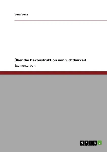 Обложка книги Uber die Dekonstruktion von Sichtbarkeit, Vera Venz