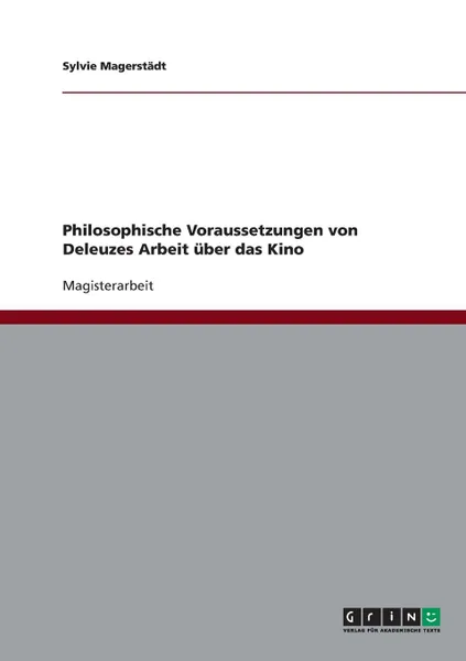 Обложка книги Philosophische Voraussetzungen von Deleuzes Arbeit uber das Kino, Sylvie Magerstädt