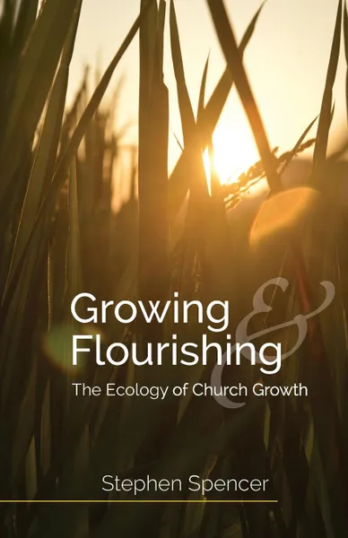 Обложка книги Growing and Flourishing. The Ecology of Church Growth, Stephen Spencer