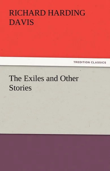 Обложка книги The Exiles and Other Stories, Richard Harding Davis