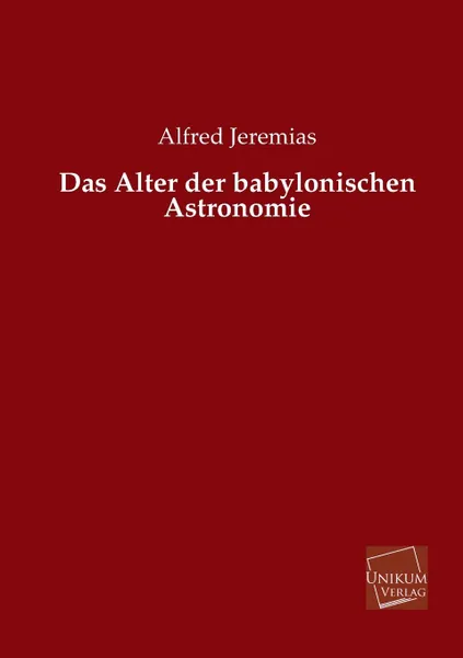 Обложка книги Das Alter Der Babylonischen Astronomie, Alfred Jeremias