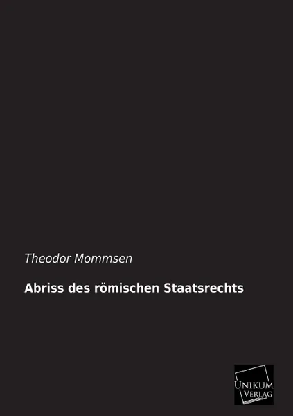 Обложка книги Abriss des romischen Staatsrechts, Theodor Mommsen