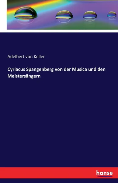 Обложка книги Cyriacus Spangenberg von der Musica und den Meistersangern, Adelbert von Keller