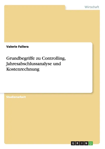 Обложка книги Grundbegriffe zu Controlling, Jahresabschlussanalyse und Kostenrechnung, Valerie Fallera