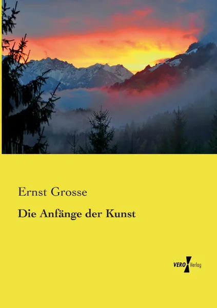 Обложка книги Die Anfange Der Kunst, Ernst Grosse