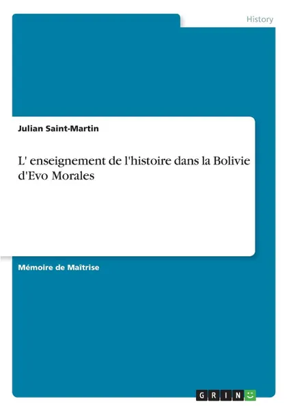 Обложка книги L. enseignement de l.histoire dans la Bolivie d.Evo Morales, Julian Saint-Martin