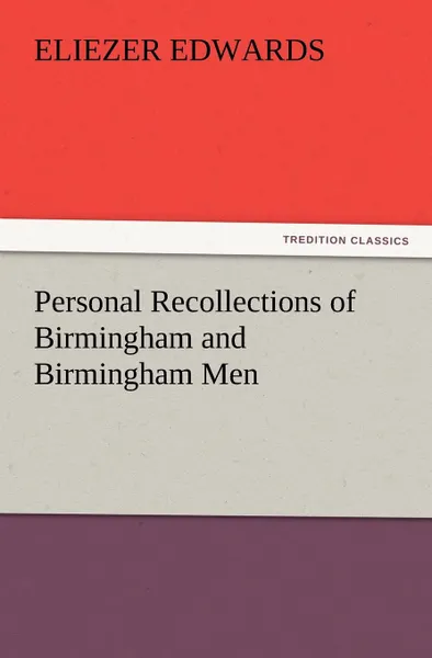 Обложка книги Personal Recollections of Birmingham and Birmingham Men, Eliezer Edwards