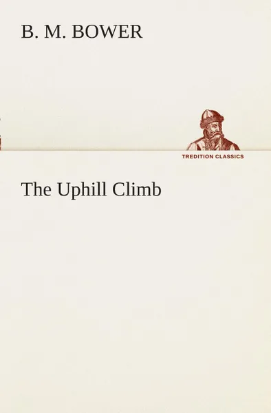 Обложка книги The Uphill Climb, B. M. Bower