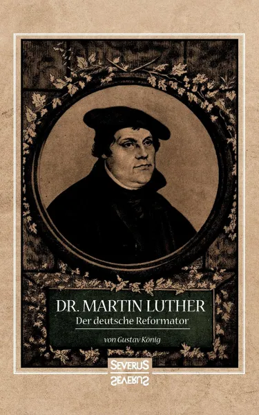 Обложка книги Dr. Martin Luther, der Deutsche Reformator, Gustav König