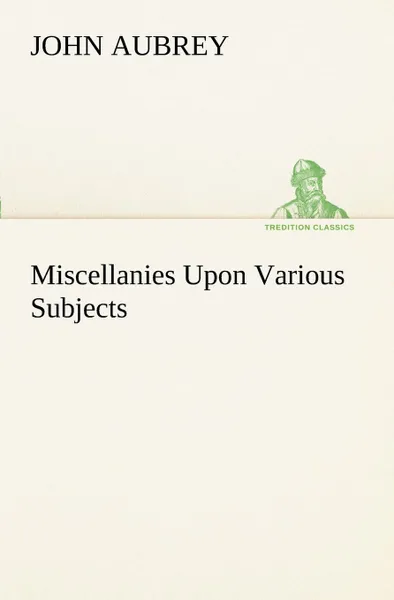 Обложка книги Miscellanies Upon Various Subjects, John Aubrey