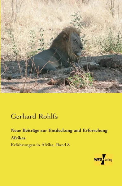 Обложка книги Neue Beitrage Zur Entdeckung Und Erforschung Afrikas, Gerhard Rohlfs