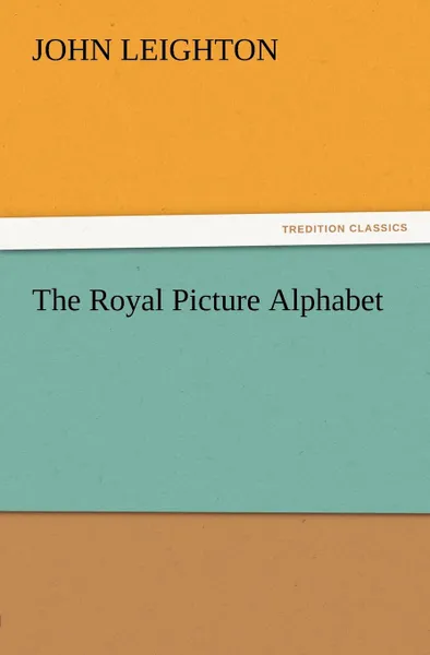 Обложка книги The Royal Picture Alphabet, John Leighton