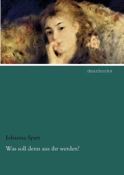 Обложка книги Was Soll Denn Aus Ihr Werden., Johanna Spyri
