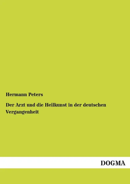 Обложка книги Der Arzt Und Die Heilkunst in Der Deutschen Vergangenheit, Hermann Peters