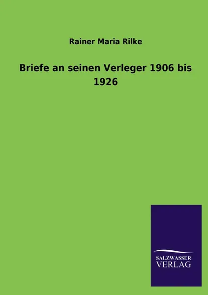 Обложка книги Briefe an Seinen Verleger 1906 Bis 1926, Rainer Maria Rilke