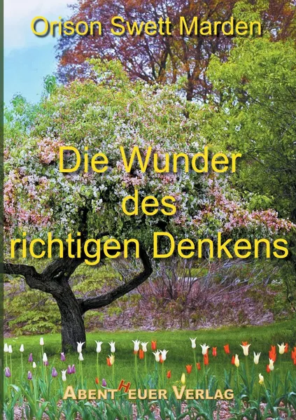 Обложка книги Die Wunder des richtigen Denkens, Orison Swett Marden