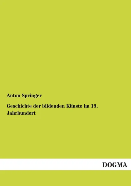 Обложка книги Geschichte Der Bildenden Kunste Im 19. Jahrhundert, Anton Springer